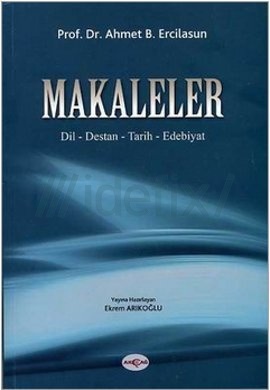 Makaleler - Dil , Destan , Tarih , Edebiyat - Ahmet B. Ercilasun ...