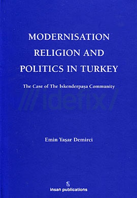 Modernisation, Religion and Politics in Turkey: The Case of Iskenderpasa Community Emin Ya?ar Demirci