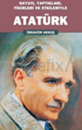 hayati-yaptiklari-fikirleri-ve-etkileriyle-ataturk-ibrahim-akkus - 352059