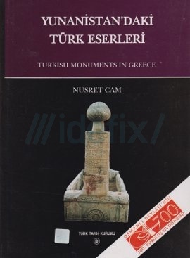 Yunanistan'daki Turk eserleri =: Turkish monuments in Greece (Turk Tarih Kurumu yayinlari) (Turkish Edition) Nusret Cam