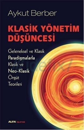 Klasik Yönetim Düşüncesi (Geleneksel ve Klasik Paradigmalarla Klasik ve Neo-Klasik Örgüt Teorileri)