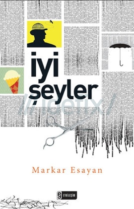 Hiyelkar ama Hayalkar: İyi Şeyler - Markar Esayan